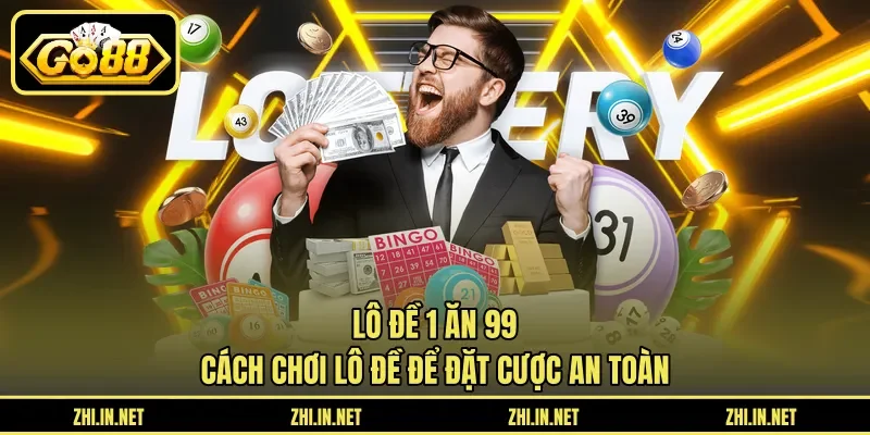 Lô Đề 1 Ăn 99 – Cách Chơi Lô Đề Để Đặt Cược An Toàn 9 go88 Lô đề 1 ăn 99